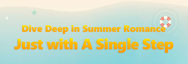 Dive Deep in Summer Romance Just with A Single Step