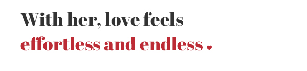 With her, love feels effortless and endless.