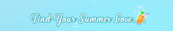 Find Your Summer Love...