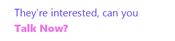 They’re interested, can you Talk Now?