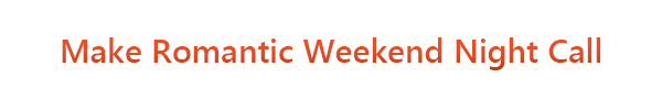 Make Romantic Weekend Night Call