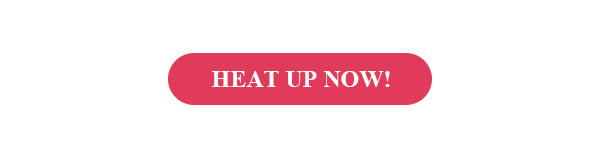HEAT UP NOW!
