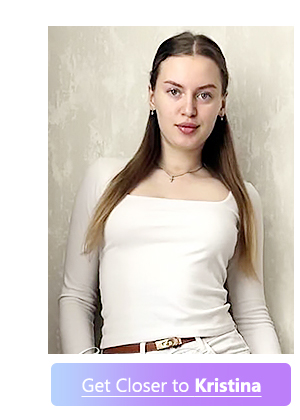 Get Closer to Kristina
