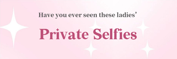 Have you ever seen these ladies’ Private Selfies