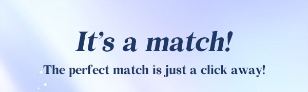 It’s a match! The perfect match is just a click away!
