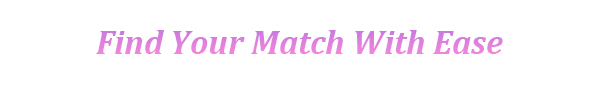 Find Your Match With Ease