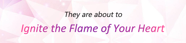 They are about to Ignite the Flame of Your Heart
